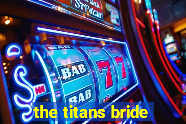 the titans bride