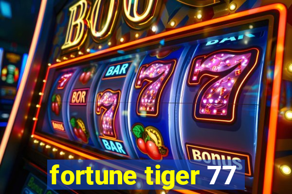 fortune tiger 77