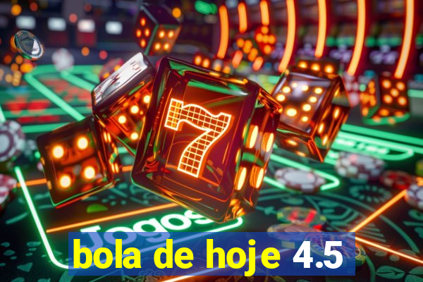 bola de hoje 4.5