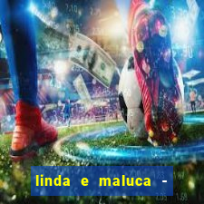 linda e maluca - orochi letra