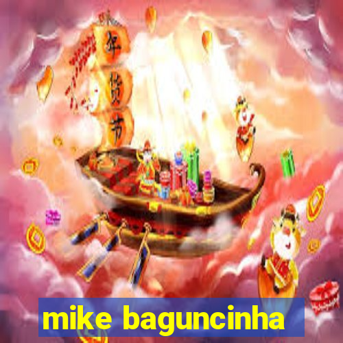 mike baguncinha