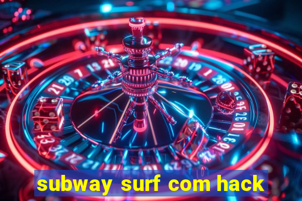 subway surf com hack