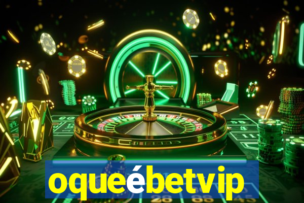 oqueébetvip