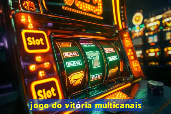 jogo do vitória multicanais