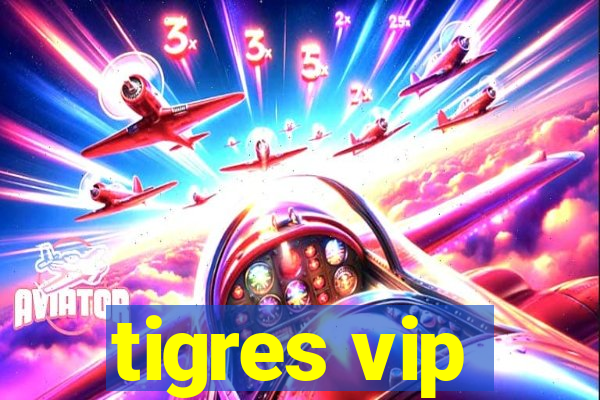 tigres vip