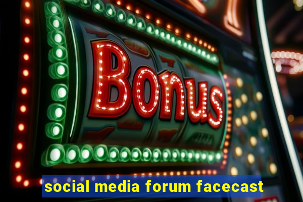 social media forum facecast