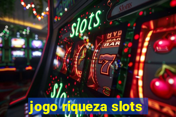 jogo riqueza slots