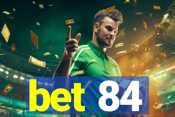 bet 84