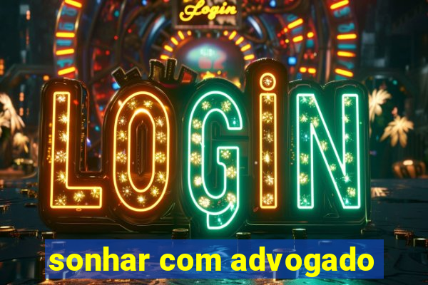 sonhar com advogado