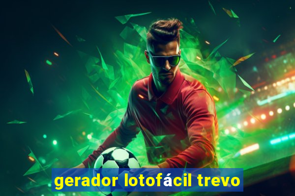 gerador lotofácil trevo