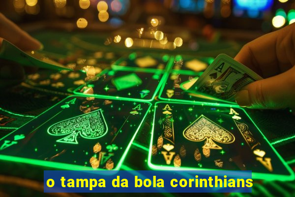 o tampa da bola corinthians