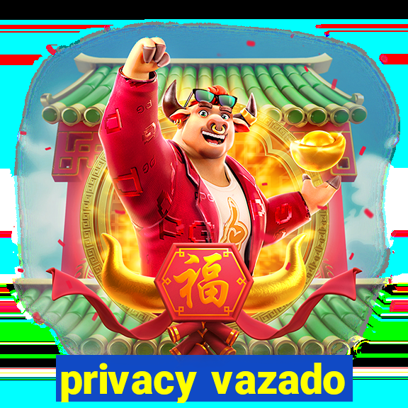 privacy vazado