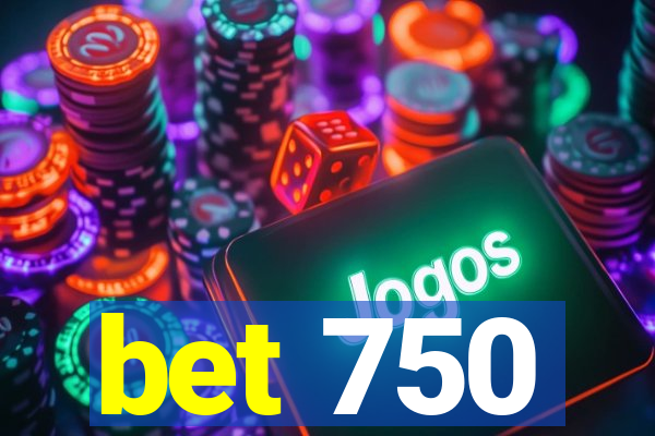 bet 750