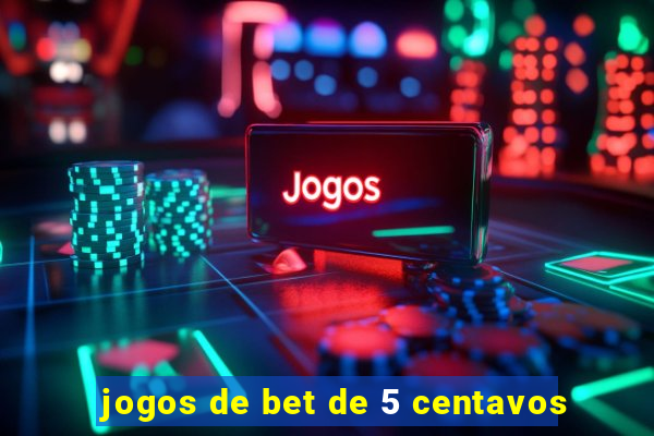 jogos de bet de 5 centavos