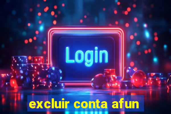 excluir conta afun