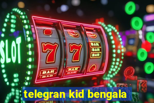 telegran kid bengala