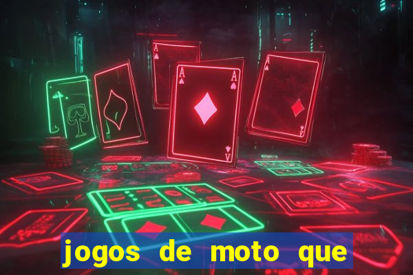 jogos de moto que da grau