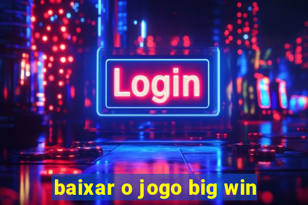 baixar o jogo big win