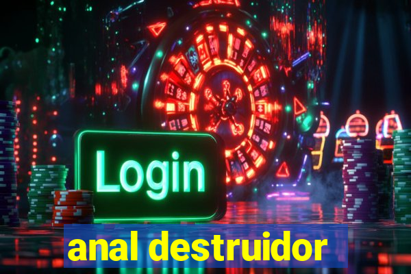 anal destruidor