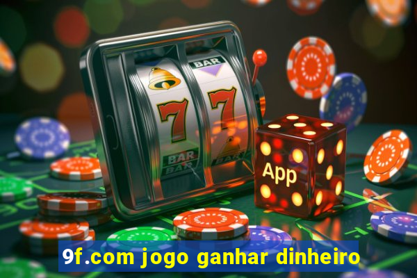 9f.com jogo ganhar dinheiro