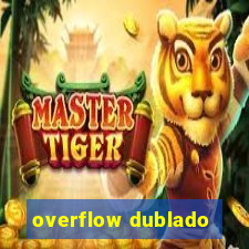 overflow dublado