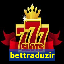 bettraduzir