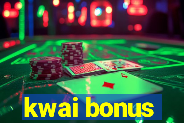 kwai bonus