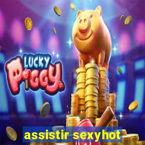 assistir sexyhot