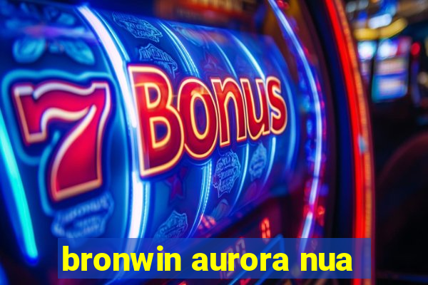 bronwin aurora nua