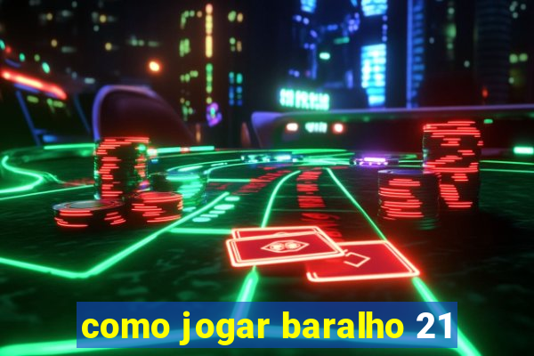 como jogar baralho 21