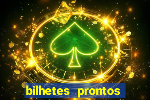 bilhetes prontos para hoje