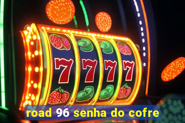 road 96 senha do cofre