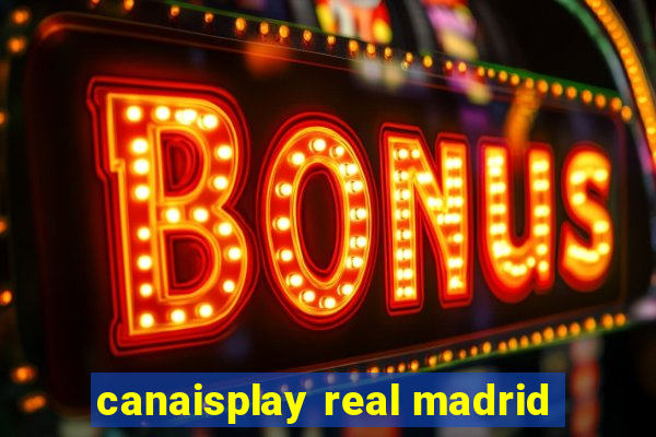 canaisplay real madrid