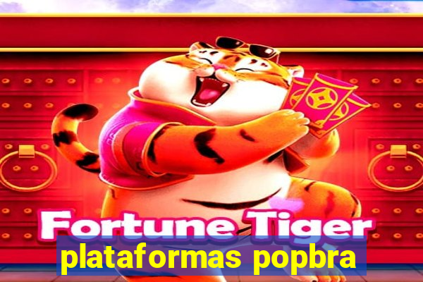 plataformas popbra