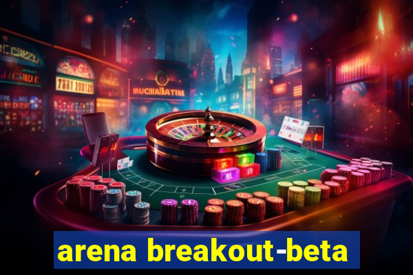 arena breakout-beta