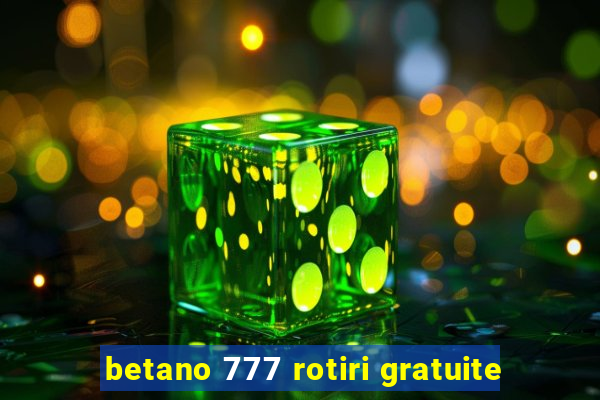 betano 777 rotiri gratuite