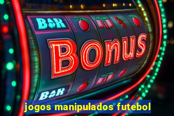 jogos manipulados futebol