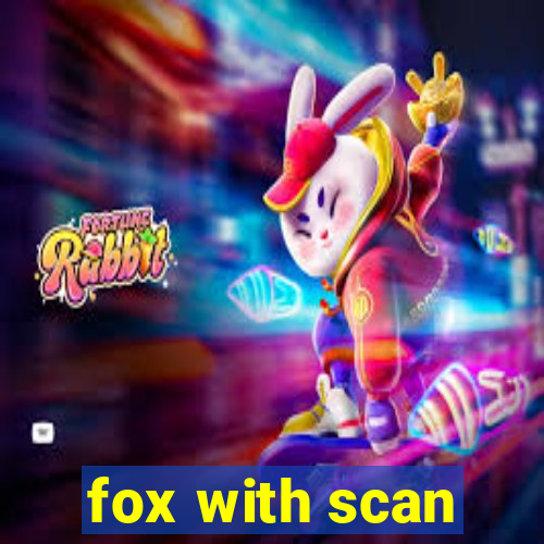 fox with scan