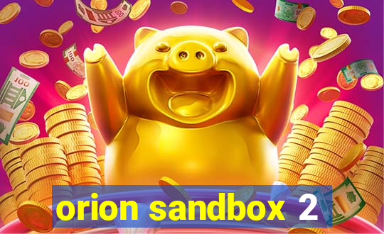 orion sandbox 2