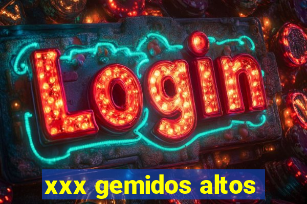 xxx gemidos altos