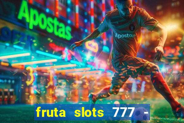 fruta slots 777 - mega jackpot