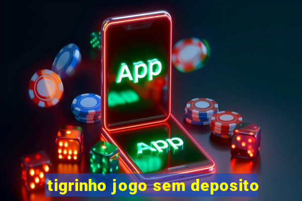 tigrinho jogo sem deposito