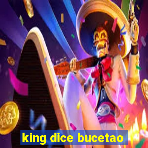 king dice bucetao