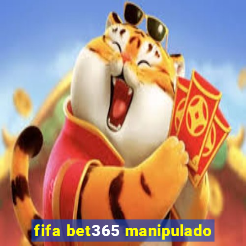 fifa bet365 manipulado