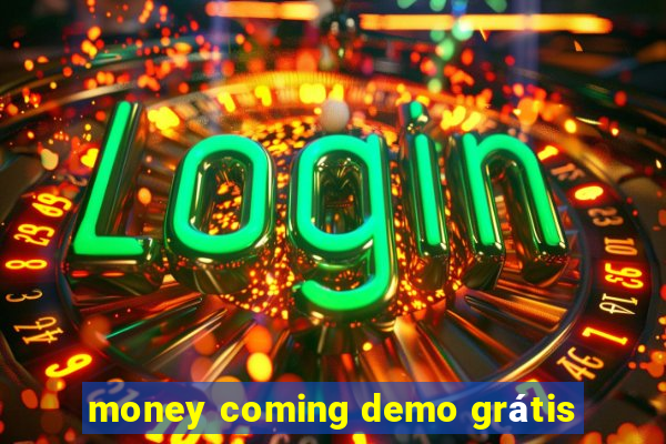 money coming demo grátis