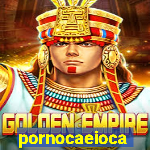 pornocaeioca