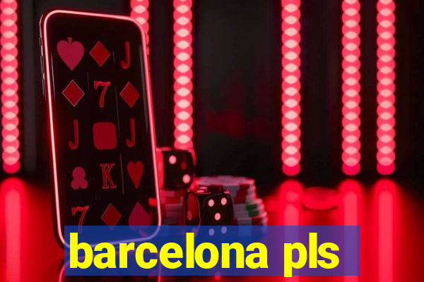 barcelona pls