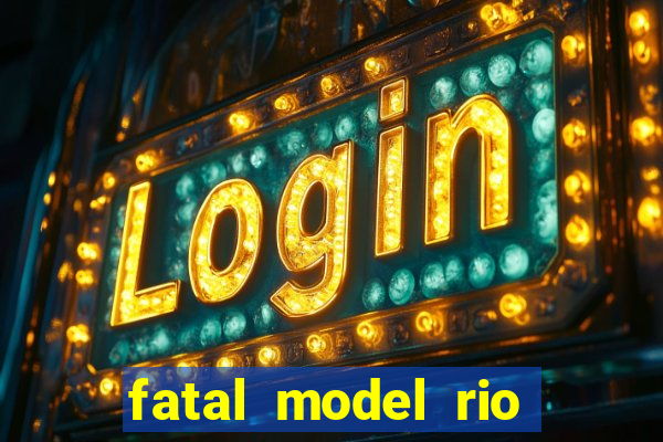 fatal model rio claro sp