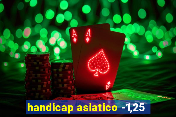 handicap asiatico -1,25