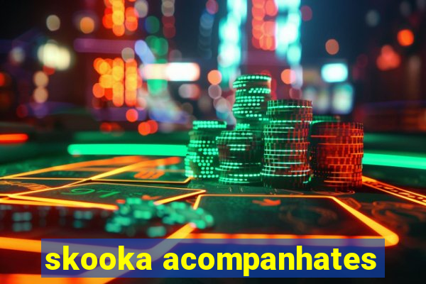 skooka acompanhates